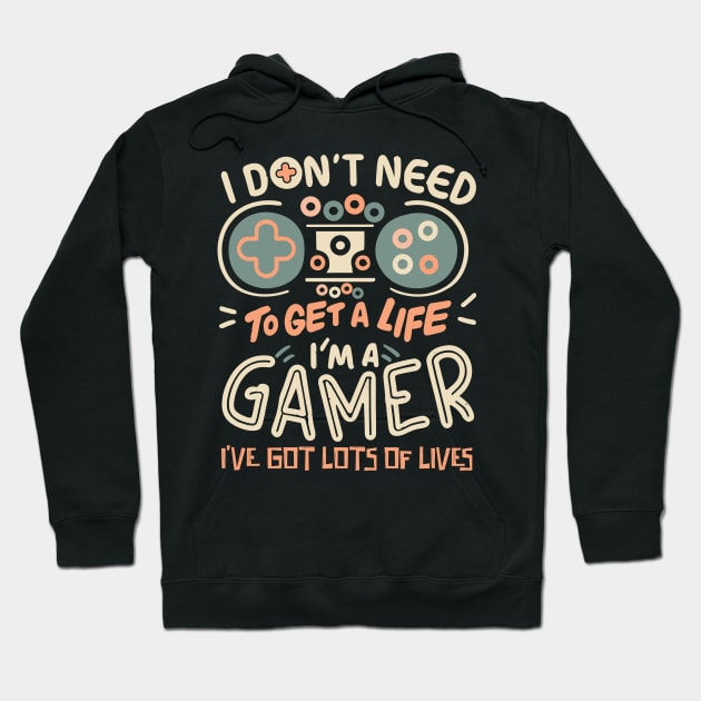 I Don't Need To Get a Life I'm A Gamer Hoodie by Teewyld